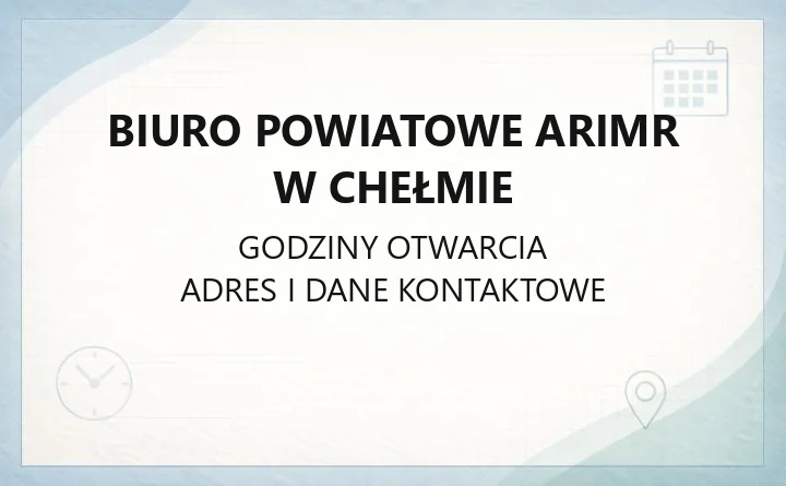 Biuro Powiatowe ARiMR w Chełmie - kontakt, godziny, zakres spraw