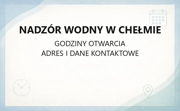 Nadzór Wodny w Chełmie - kontakt, pozwolenia, zgłaszanie awarii