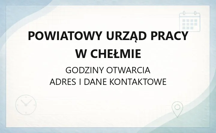 Powiatowy Urząd Pracy w Chełmie - kontakt, godziny, rejestracja bezrobotnych i wsparcie dla pracodawców