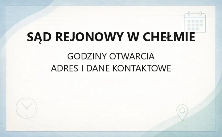 Sąd Rejonowy w Chełmie - kontakt, wydziały, godziny