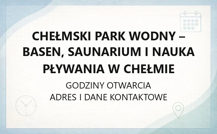 Chełmski Park Wodny - basen, saunarium i nauka pływania w Chełmie
