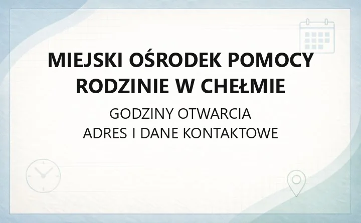 Miejski Ośrodek Pomocy Rodzinie w Chełmie - kontakt, godziny i rodzaje pomocy