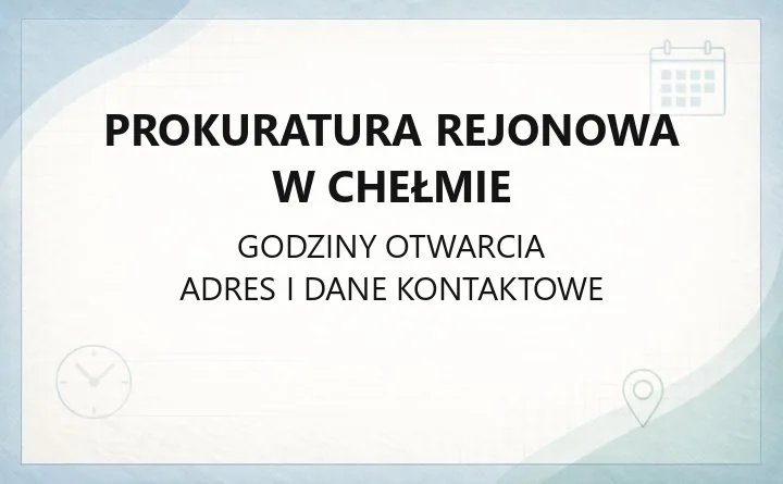 Prokuratura Rejonowa w Chełmie - kontakt, zawiadomienia, godziny