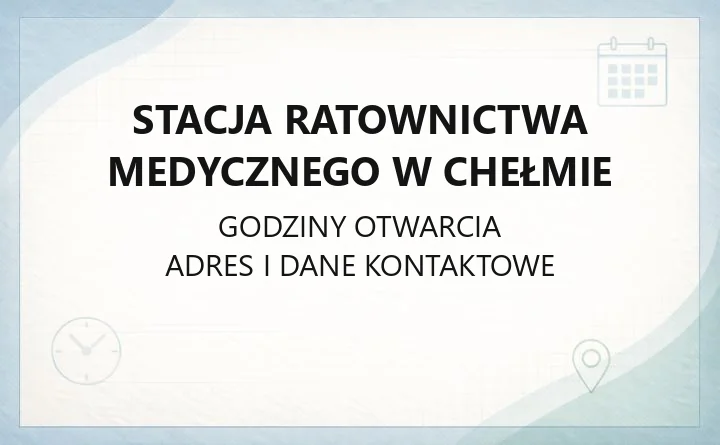 Stacja Ratownictwa Medycznego w Chełmie - kontakt, transport sanitarny, godziny